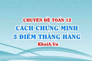 Cách chứng minh 3 điểm thẳng hàng trong không gian Oxyz Toán lớp 12